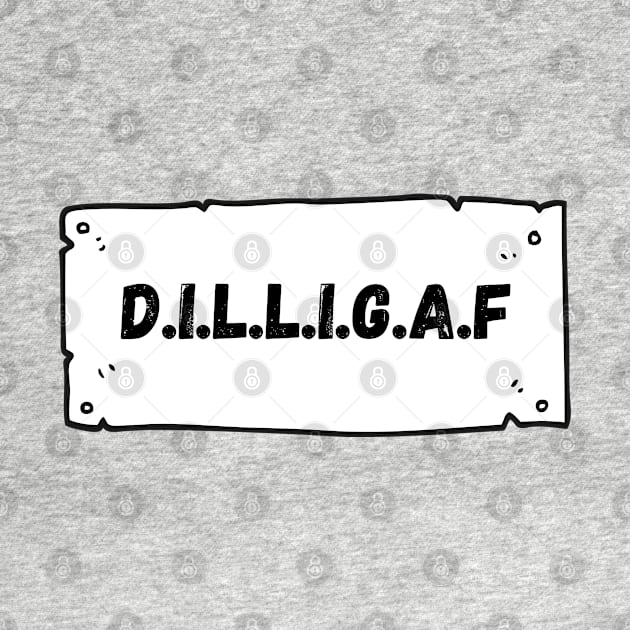 D.I.L.L.I.G.A.F. by rconyard